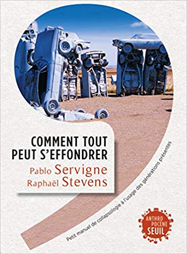 Comment tout peut s'effondrer. petit manuel de collapsologie à l'usage des générations présentes Comment tout peut s'effondrer. petit manuel de collapsologie à l'usage des générations présentes