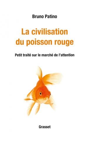 La civilisation du poisson rouge de Bruno Patino (Grasset) : un essai passionnant sur l’addiction digitale