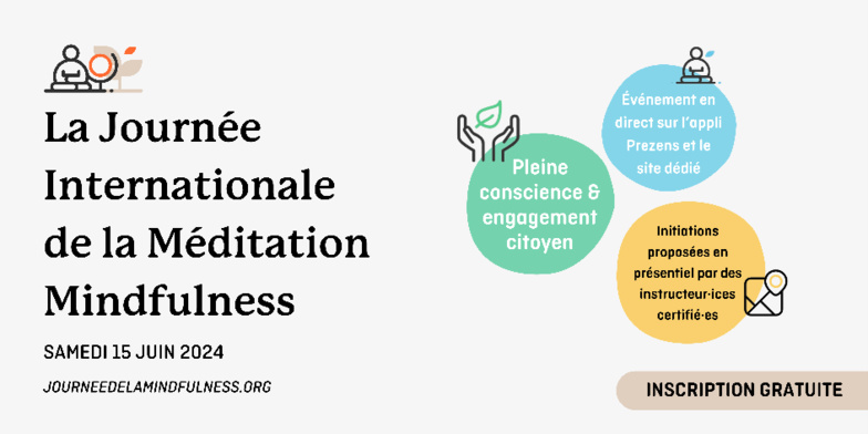 15 juin 2024 : Première édition de la Journée Internationale de la méditation mindfulness, un événement engagé et solidaire à travers le monde francophone. 15 juin 2024 : Première édition de la Journée Internationale de la méditation mindfulness, un événement engagé et solidaire à travers le monde francophone.