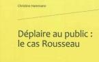 Jean-Jacques Rousseau : une œuvre repoussoir ? Jean-Jacques Rousseau : une œuvre repoussoir ?